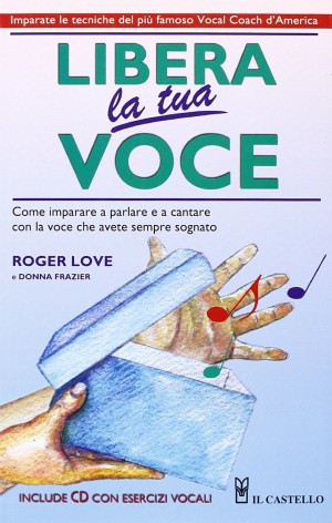 LIBERA LA TUA VOCE DI ROGER LOVE E DONNA FRAZIER ED. IL CASTELLO + CD